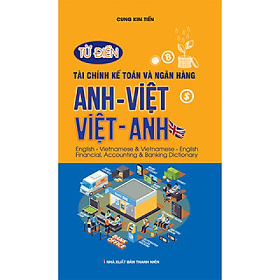 Từ Điển Tài Chính Kế Toán Và Ngân Hàng Anh Việt - Việt Anh