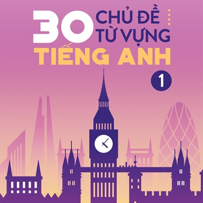 30 Chủ Đề Từ Vựng Tiếng Anh (Tập 1)
