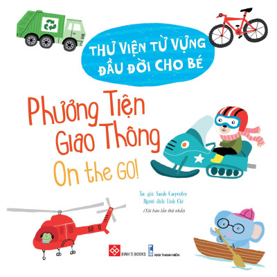 Thư Viện Từ Vựng Đầu Đời Cho Bé - Phương Tiện Giao Thông - On The Go!