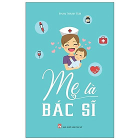 Mẹ Là Bác Sĩ (Tái Bản 2020)