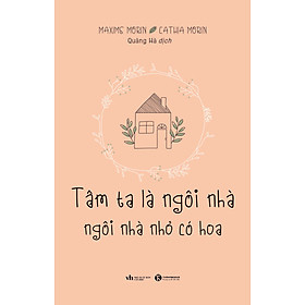 Sách Tâm ta là ngôi nhà, ngôi nhà nhỏ có hoa