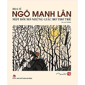 Một Đời Mơ Những Giấc Mơ Thơ Trẻ-Là Tác Phẩm Tiêu Biểu Của Họa Sĩ Ngô Mạnh Lân