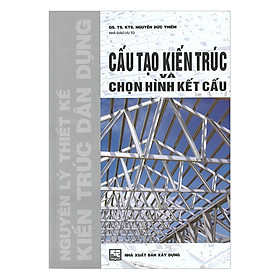 Sách - Nguyên Lý Thiết Kế Kiến Trúc Dân Dụng - Cấu Tạo Kiến Trúc Và Chọn Hình Kết Cấu - NXB Xây Dựng