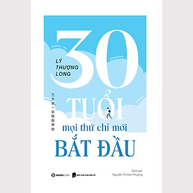 SÁCH - 30 tuổi - mọi thứ chỉ mới bắt đầu - Tác giả Lý Thượng Long Dalifabooks
