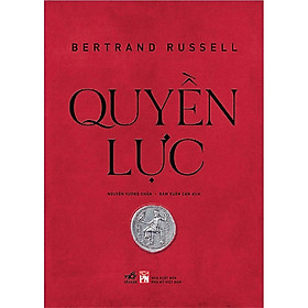 (Bìa Cứng) QUYỀN LỰC - Bertrand Russell - Nguyễn Vương Chấn , Đàm Xuân Cận dịch