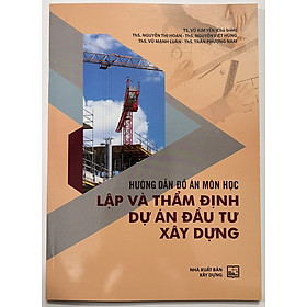 Sách - Hướng Dẫn Đồ Án Môn Học Lập Và Thẩm Định Dự Án Đầu Tư Xây Dựng