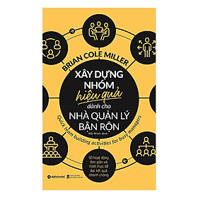 Xây dựng nhóm hiệu quả dành cho nhà quản lý bận rộn - Bản Quyền