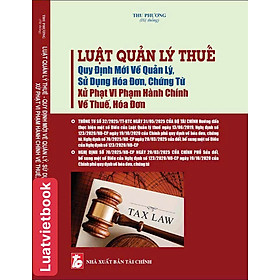 Luật Quản Lý Thuế - Quy Định Mới  Về Quản Lý, Sử Dụng Hoá Đơn, Chứng Từ - Xử Phạt Vi Phạm Hành Chính Về Thuế, Hoá Đơn 