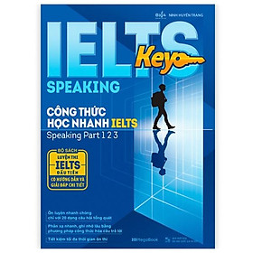 IELTS Key Speaking - Công Thức Học Nhanh IELTS - Speaking Part 1, 2, 3