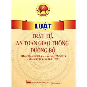 Sách - Luật Trật Tự, An Toàn Giao Thông Đường Bộ (Được Quốc Hội Thông Qua Ngày 27-6-2024, Có Hiệu Lực Từ Ngày 01-01-2025)