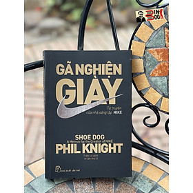 GÃ NGHIỆN GIÀY: Tự truyện của nhà sáng lập Nik3 – Phil Knight – Trần Lê dịch – NXB Trẻ (Bìa mềm)