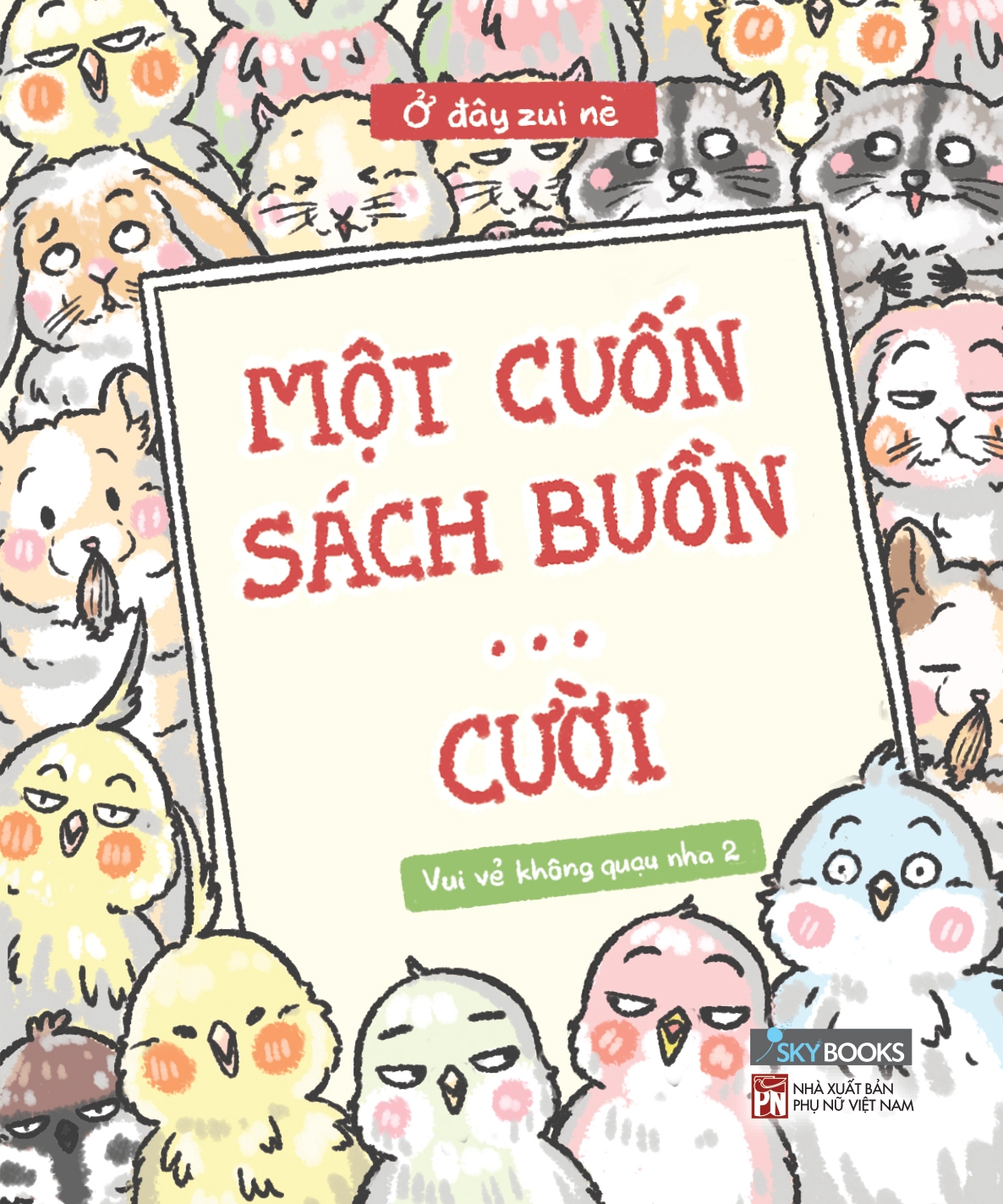 Sách Skybooks - Vui Vẻ Không Quạu Nha 2 - Một Cuốn Sách Buồn… Cười