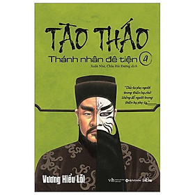 Tào Tháo - Thánh Nhân Đê Tiện Tập 4 (Tái Bản)