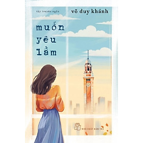  Tập Truyện ngắn Muốn Yêu Lầm - Võ Duy Khánh (NXB Trẻ)