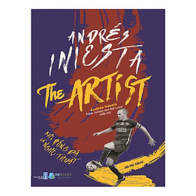 Sách: Andrés Iniesta The Artist – Khi bóng đá là nghệ thuật