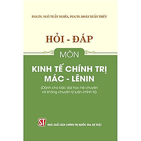 Sách Hỏi – đáp môn Kinh tế chính trị Mác – Lênin (Dành cho bậc đại học hệ chuyên và không chuyên lý luận chính trị)