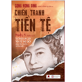 Sách CHIẾN TRANH TIỀN TỆ 5 –TƯƠNG LAI CỦA TIỀN TỆ THẾ GIỚI BÌNH YÊN TRƯỚC GIÔNG BÃO (BÌA MỚI)