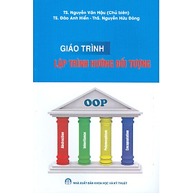 Giáo Trình Lập Trình Hướng Đối Tượng - TS. Nguyễn Văn Hậu (Chủ biên), TS. Đào Anh Hiển, ThS. Nguyễn Hữu Đông