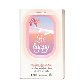 Be Happy: 35 phương pháp hữu hiệu để phát triển bản thân và sống an lành