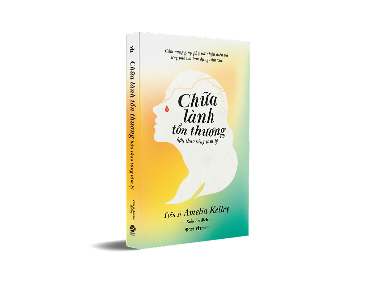 Chữa Lành Tổn Thương Hậu Thao Túng Tâm Lý - Cẩm Nang Giúp Phụ Nữ Nhận Diện Và Ứng Phó Với Lạm Dụng Cảm Xúc (Tiến Sĩ Amelia Kelley)