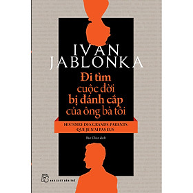 Đi tìm cuộc đời bị đánh cắp của ông bà tôi