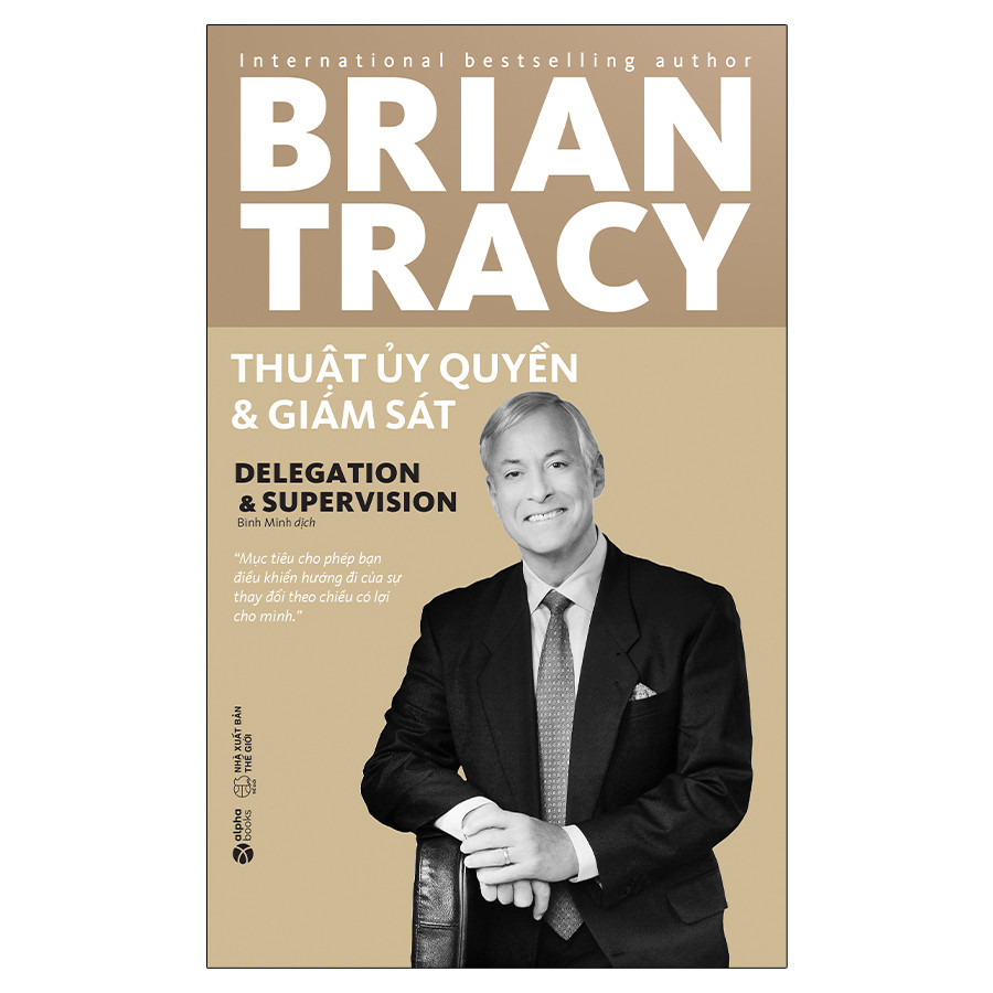THUẬT ỦY QUYỀN VÀ GIÁM SÁT (Delegation & Supervision) - Brian Tracy (tái bản, bìa mềm)
