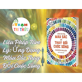 Liệu Pháp Tâm Lý: Ứng Dụng Màu Sắc Thay Đổi Cuộc Sống - Karen Haller - NXB Công Thương