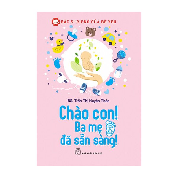 Bác Sĩ Tại Gia Của Bé Với Combo: Bác Sĩ Của Con + Bác Sĩ Riêng Của Bé Yêu - Chào Con! Ba Mẹ Đã Sẵn Sàng