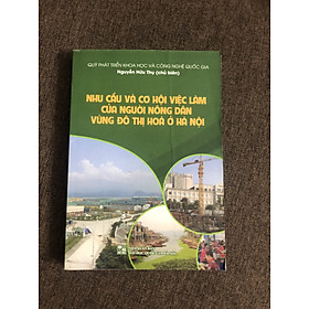Nhu cầu và cơ hội việc làm của người nông dân vùng đô thị hóa ở Hà Nội - Nguyễn Hữu Thụ (chủ biên)
