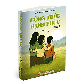 Sách Mới Ra Măt - Công Thức Hạnh Phúc Tập 1 - Tiểu Thuyết - Giáo Dục - Tình Cảm Gia Đình