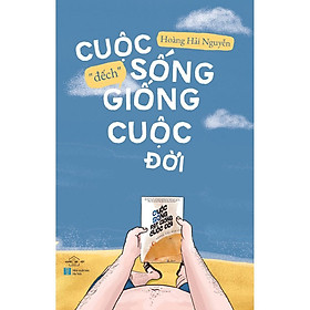 Sách Cuộc Sống "Đếch" Giống Cuộc Đời - Bản Quyền