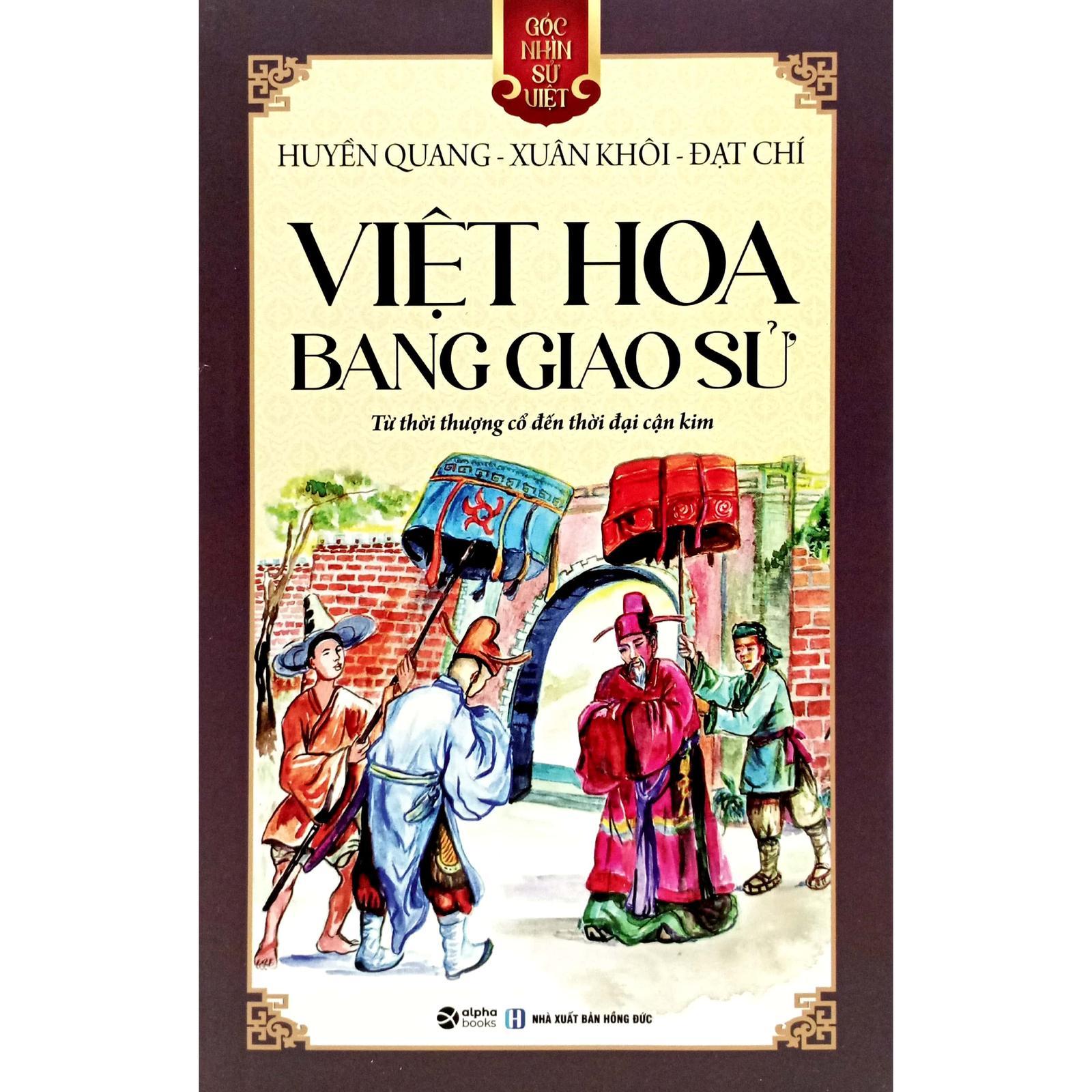 Góc Nhìn Sử Việt - Việt Hoa Bang Giao Sử - Từ Thời Thượng Cổ Đến Thời Đại Cận Kim - Bản Quyền