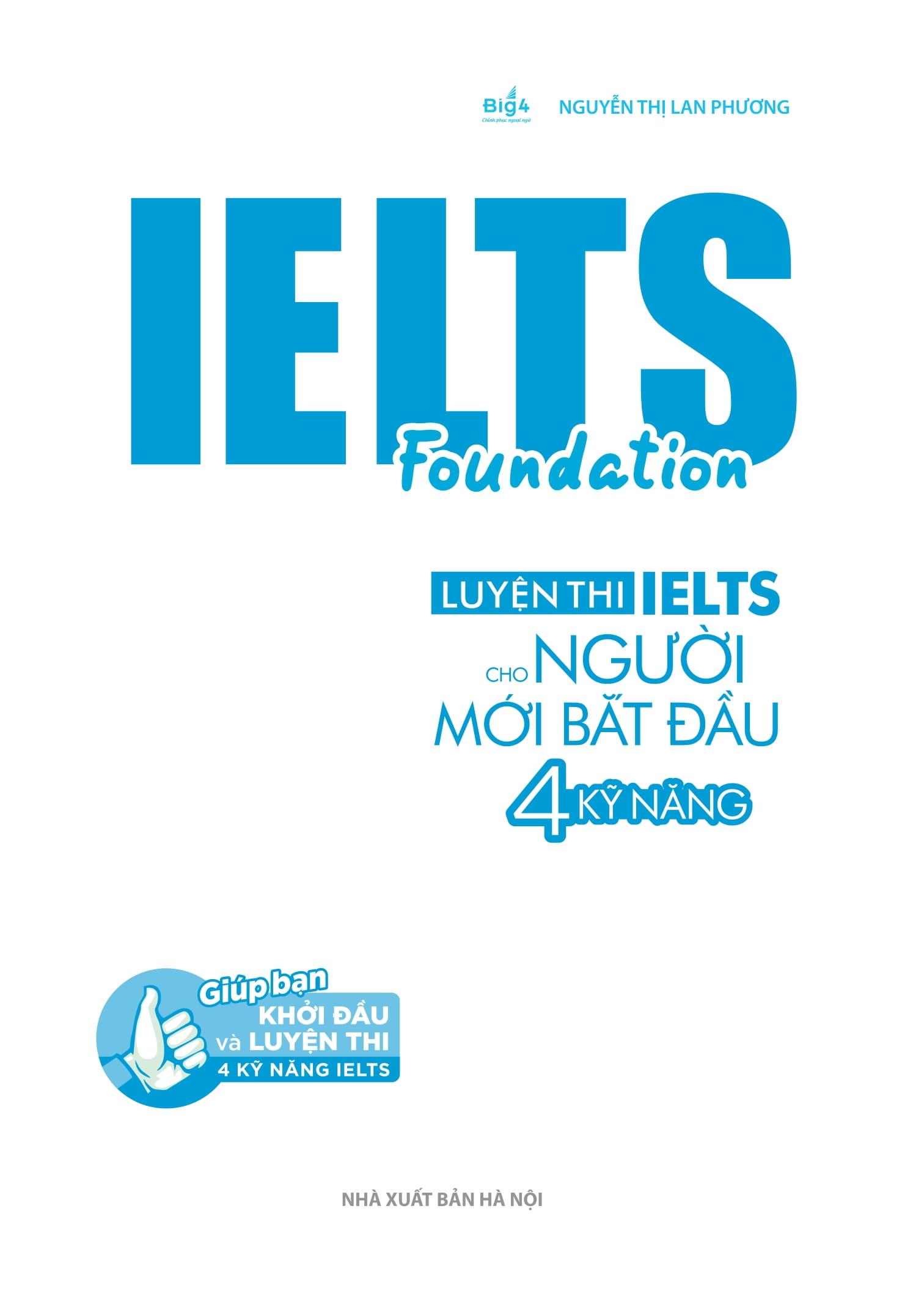 Ielts Foundation - Luyện Thi Ielts Cho Người Mới Bắt Đầu 4 Kỹ Năng - Giúp Bạn Khởi Đầu Và Luyện Thi 4 Kỹ Năng Ielts Thành Công