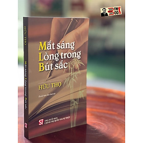 [tuyển tập báo chí bút chiến HỮU THỌ] MẮT SÁNG LÒNG TRONG BÚT SẮC – NXB CTQG Sự Thật