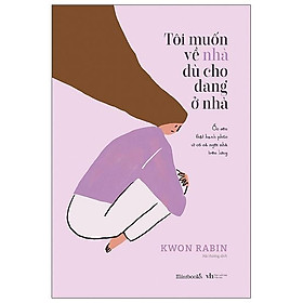 Cuốn sách: Tôi Muốn Về Nhà Dù Cho Đang Ở Nhà - Tặng Kèm Postcard
