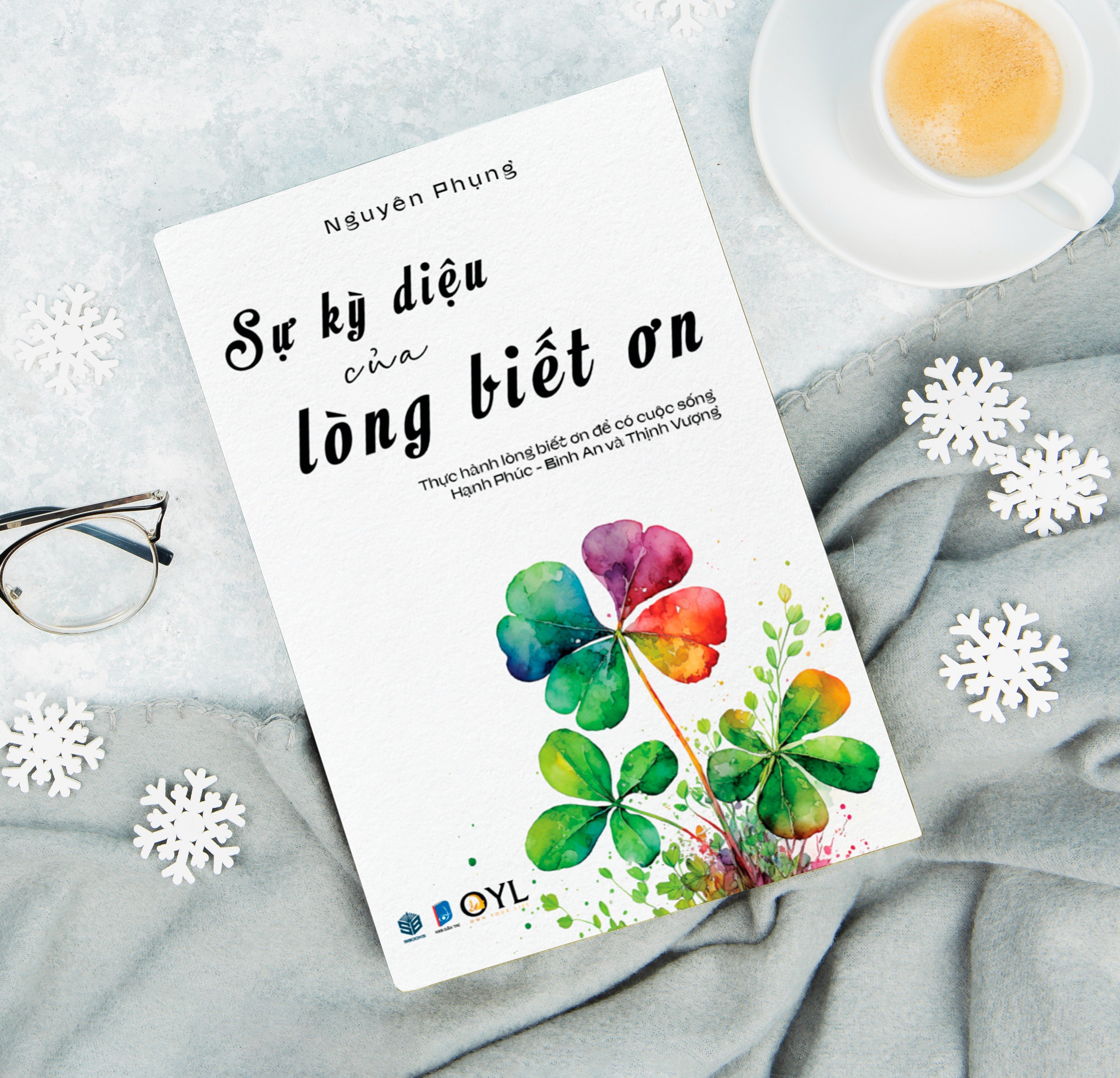 Sự Kỳ Diệu Của Lòng Biết Ơn - Thực hành lòng biết ơn để có cuộc sống hạnh phúc bình an và thịnh vượng ( Nguyên Phụng ) - SBOOKS