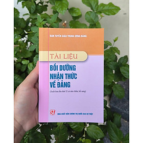 Tài liệu bồi dưỡng nhận thức về Đảng (xuất bản lần lần thứ 22 có sửa chữa, bổ sung)