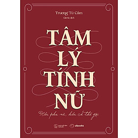 Tâm Lý Tính Nữ: Hiểu Phụ Nữ, Hiểu Cả Thế Giới
