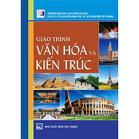 Giáo Trình VĂN HÓA VÀ KIẾN TRÚC (Bản in năm 2022)