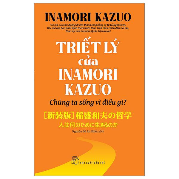 Triết Lý Của Inamori Kazuo Chúng Ta Sống Vì Điều Gì?