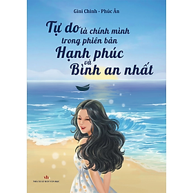 Tự do là chính mình trong phiên bản hạnh phúc và bình an nhất