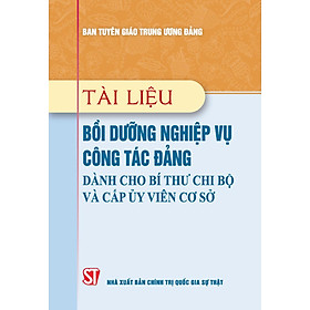 Tài liệu bồi dưỡng nghiệp vụ công tác Đảng dành cho Bí thư chi bộ và cấp ủy viên cơ sở