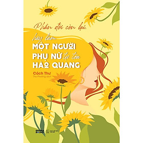 Phần Đời Còn Lại, Hãy Làm Một Người Phụ Nữ Tự Tỏa Hào Quang - AZ Việt Nam