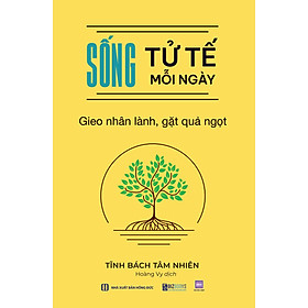 Sống tử tế mỗi ngày: Gieo nhân lành, gặt quả ngọt