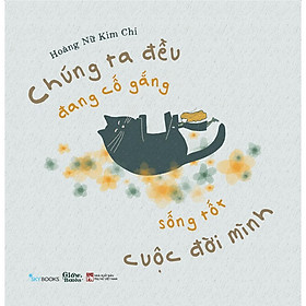 Sách - Chúng Ta Đều Đang Cố Gắng Sống Tốt Cuộc Đời Mình - AZ Việt Nam