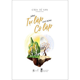 Sách - Sống Tự Lập Chứ Đừng Cô Lập - Cách Tử San - AZ Việt Nam
