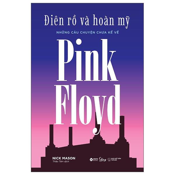 Sách - Điên Rồ Và Hoàn Mỹ - Những Câu Chuyện Chưa Kể Về Pink Floyd