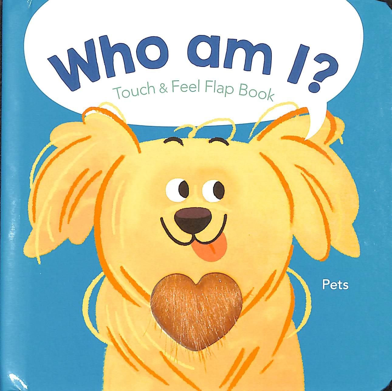 Who Am I? Touch & Feel Flap Book: Pets