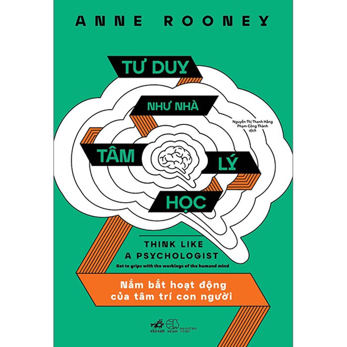 Tư Duy Như Nhà Tâm Lý Học - Nắm Bắt Hoạt Động Của Tâm Trí Con Người - Anne Rooney