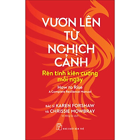Vươn lên từ nghịch cảnh: Rèn tính kiên cường mỗi ngày